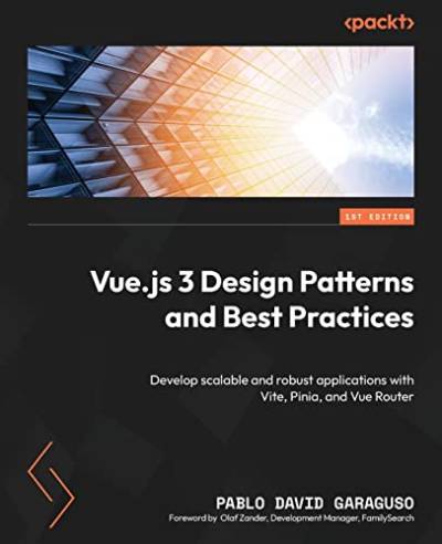 Vue.js 3 Design Patterns and Best Practices: Develop scalable and robust applications with Vite, Pinia, and Vue Router von Packt Publishing